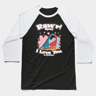 Rawr Means I Love You In Dinosaur, I Love You Design Baseball T-Shirt